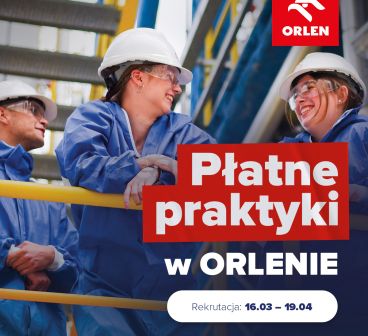 Od 16 marca do 19 kwietnia trwa rekrutacja do programu stażowego Kierunek ORLEN i Programu Płatnych Praktyk.